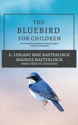 A kék madár gyerekeknek: Tyltyl és Mytyl csodálatos kalandjai a boldogság keresésében - The Blue Bird for Children: The Wonderful Adventures of Tyltyl and Mytyl in Search of Happiness