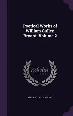 William Cullen Bryant költői művei, 2. kötet - Poetical Works of William Cullen Bryant, Volume 2