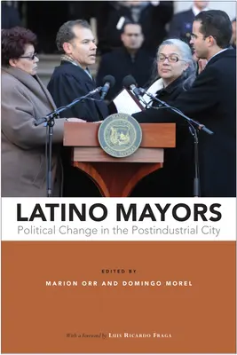 Latino polgármesterek: Politikai változás a posztindusztriális városban - Latino Mayors: Political Change in the Postindustrial City