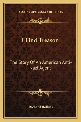 Árulást találok: Egy amerikai náciellenes ügynök története - I Find Treason: The Story Of An American Anti-Nazi Agent