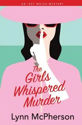 A lányok suttogó gyilkossága: Egy Izzy Walsh-rejtély - The Girls Whispered Murder: An Izzy Walsh Mystery