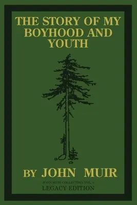 The Story Of My Boyhood And Youth (Legacy Edition): John Muir formáló évei és a vándorló természettudós válása - The Story Of My Boyhood And Youth (Legacy Edition): The Formative Years Of John Muir And The Becoming Of The Wandering Naturalist