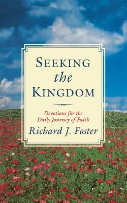 A királyság keresése: Áhítatok a hit mindennapi útjára - Seeking the Kingdom: Devotions for the Daily Journey of Faith