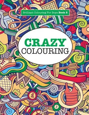 Crazy Colouring ( Brilliáns színezőkönyv fiúknak ) - Crazy Colouring ( Brilliant Colouring For Boys )