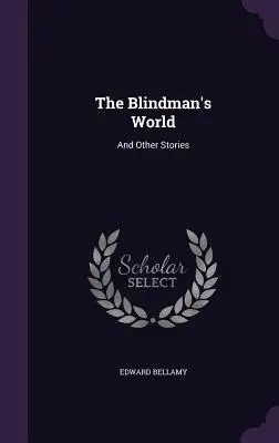 A vakok világa: És más történetek - The Blindman's World: And Other Stories