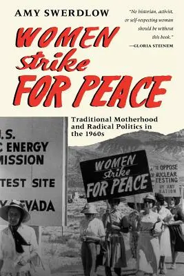 Női sztrájk a békéért: Tradicionális anyaság és radikális politika az 1960-as években - Women Strike for Peace: Traditional Motherhood and Radical Politics in the 1960s