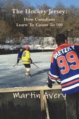 A hokimez: Hogyan tanulnak meg a kanadaiak 100-ig számolni - The Hockey Jersey: How Canadians Learn To Count To 100