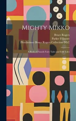 Hatalmas Mikko: Finn mesék és népmesék könyve - Mighty Mikko: A Book of Finnish Fairy Tales and Folk Tales