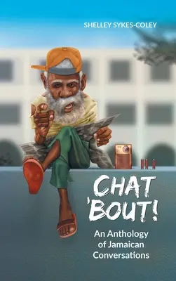 Chat 'Bout!: A jamaikai beszélgetések antológiája - Chat 'Bout!: An Anthology of Jamaican Conversations