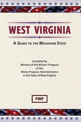 West Virginia: A Guide To The Mountain State (Federal Writers' Project (Fwp))