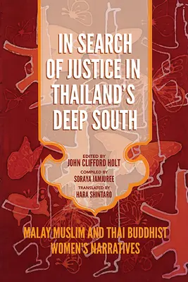 Az igazság keresése Thaiföld mély déli részén: Maláj muszlim és thaiföldi buddhista nők elbeszélései - In Search of Justice in Thailand's Deep South: Malay Muslim and Thai Buddhist Women's Narratives