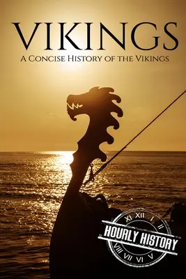 Vikingek: A vikingek tömör története - Vikings: A Concise History of the Vikings