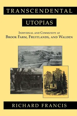 Transzcendentális utópiák: Egyén és közösség Brook Farmon, Fruitlandsben és Waldenben - Transcendental Utopias: Individual and Community at Brook Farm, Fruitlands, and Walden