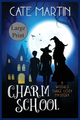 Škola kouzel: Čarodějnická trojka: Útulná záhada - Charm School: A Witches Three Cozy Mystery
