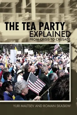 A Tea Party magyarázata: A válságtól a keresztes hadjáratig - The Tea Party Explained: From Crisis to Crusade