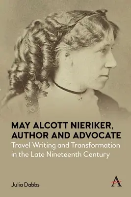 May Alcott Nieriker, író és szószóló: Század végi utazásírás és átalakulás a tizenkilencedik század végén - May Alcott Nieriker, Author and Advocate: Travel Writing and Transformation in the Late Nineteenth Century