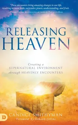 A mennyország felszabadítása: Természetfeletti környezet létrehozása mennyei találkozásokon keresztül - Releasing Heaven: Creating a Supernatural Environment Through Heavenly Encounters