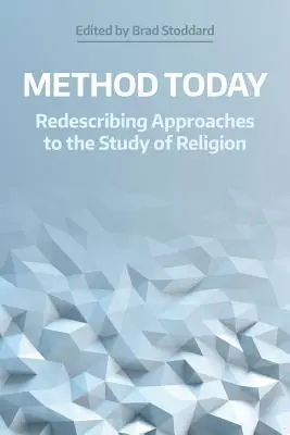 A mai módszer: A valláskutatás megközelítéseinek újrafogalmazása - Method Today: Redescribing Approaches to the Study of Religion