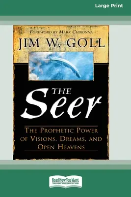 A látnok: A látomások, álmok és nyitott egek prófétai ereje (16pt Large Print Edition) - The Seer: The Prophetic Power of Visions, Dreams, and Open Heavens (16pt Large Print Edition)