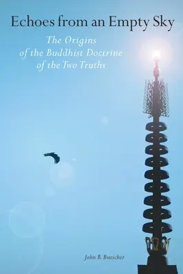 Visszhangok az üres égből: A két igazság buddhista tanításának eredete - Echoes from an Empty Sky: The Origins of the Buddhist Doctrine of the Two Truths