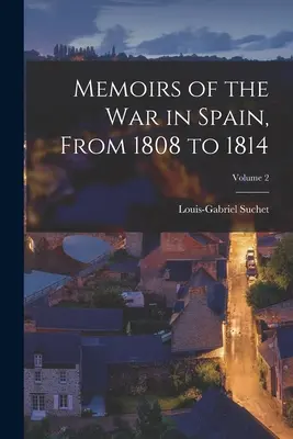 Emlékiratok a spanyolországi háborúról 1808-tól 1814-ig; 2. kötet - Memoirs of the War in Spain, From 1808 to 1814; Volume 2