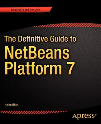 A Netbeans(tm) Platform 7 végleges útmutatója - The Definitive Guide to Netbeans(tm) Platform 7