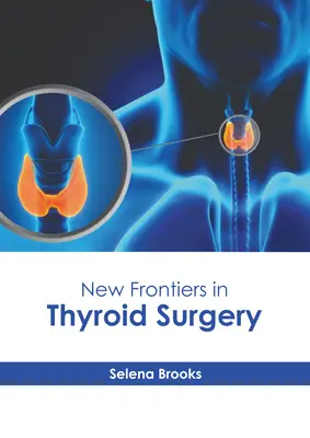 A pajzsmirigysebészet új korszakai - New Frontiers in Thyroid Surgery