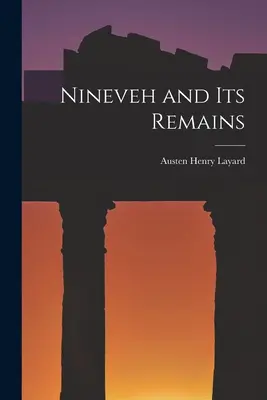 Ninive és maradványai - Nineveh and Its Remains