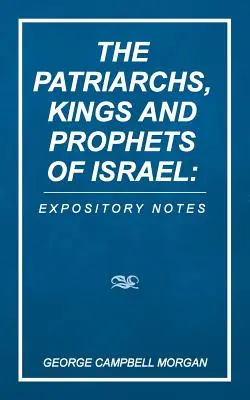 Izrael pátriárkái, királyai és prófétái: Expository Notes - The Patriarchs, Kings and Prophets of Israel: Expository Notes