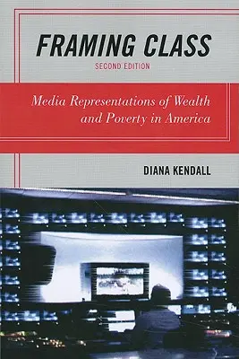 Az osztály keretezése: A gazdagság és a szegénység médiareprezentációi Amerikában - Framing Class: Media Representations of Wealth and Poverty in America