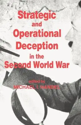 Stratégiai és operatív megtévesztés a második világháborúban - Strategic and Operational Deception in the Second World War