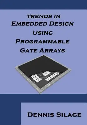 Trendek a beágyazott tervezésben programozható kaputáblák használatával - Trends in Embedded Design Using Programmable Gate Arrays