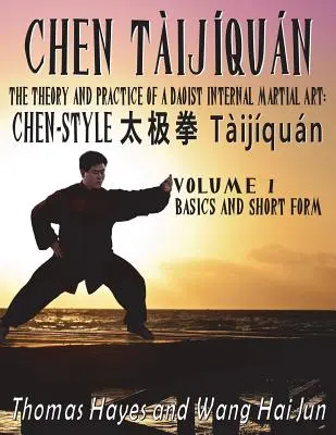 Chen Tijqun: A daoista belső harcművészet elmélete és gyakorlata: Volume 1 - Basics and Short Form - Chen Tijqun: The Theory and Practice of a Daoist Internal Martial Art: Volume 1 - Basics and Short Form