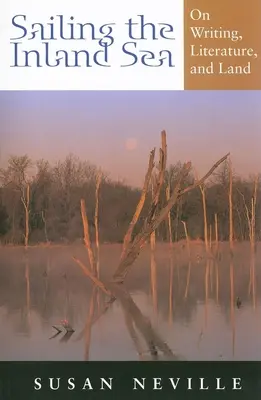 Vitorlázás a beltengeren: Az írásról, az irodalomról és a szárazföldről - Sailing the Inland Sea: On Writing, Literature, and Land