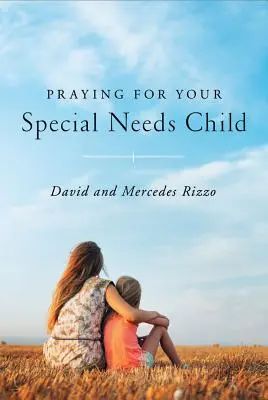 Imádkozás a speciális igényű gyermekedért - Praying for Your Special Needs Child