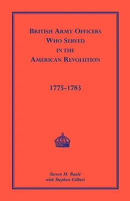 A brit hadsereg tisztjei: Akik az amerikai forradalomban szolgáltak, 1775-1783 - British Army Officers: Who Served in the American Revolution, 1775-1783