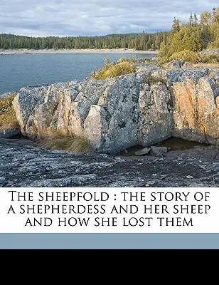 A birkanyáj: Egy pásztorlány és juhai története, és hogyan veszítette el őket - The Sheepfold: The Story of a Shepherdess and Her Sheep and How She Lost Them