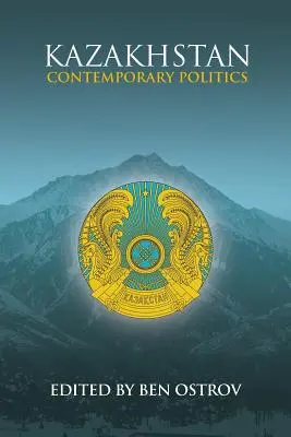 Kazahsztán: Kazahsztán: Kortárs politika - Kazakhstan: Contemporary Politics