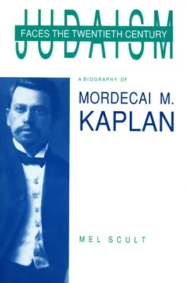 A zsidóság szembenéz a huszadik századdal: Mordecai M. Kaplan életrajza - Judaism Faces the Twentieth Century: A Biography of Mordecai M. Kaplan