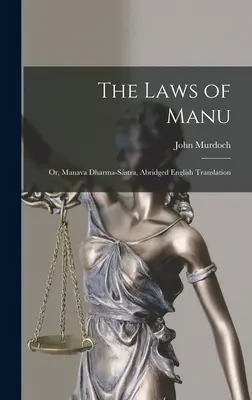 Manu törvényei; avagy a Manava Dharma-sstra, rövidített angol fordításban - The Laws of Manu; or, Manava Dharma-sstra, Abridged English Translation