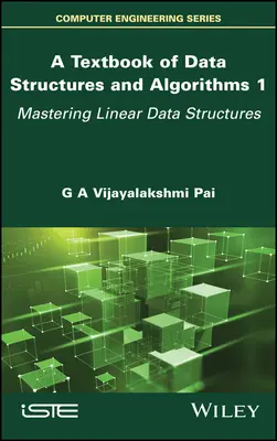 Az adatszerkezetek és algoritmusok tankönyve, 1. kötet: Lineáris adatszerkezetek elsajátítása - A Textbook of Data Structures and Algorithms, Volume 1: Mastering Linear Data Structures