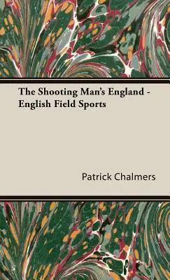 A lövöldöző ember Angliája - Angol mezei sportok - The Shooting Man's England - English Field Sports