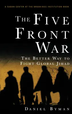 Az ötfrontos háború: A globális dzsihád elleni küzdelem jobb módja - The Five Front War: The Better Way to Fight Global Jihad