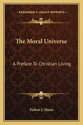 Az erkölcsi világegyetem: Előszó a keresztény élethez - The Moral Universe: A Preface To Christian Living