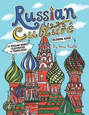 Omalovánky ruské kultury: 24 ilustrovaných a přeložených ruských slovíček - Russian Culture Coloring Book: 24 Russian words illustrated and translated