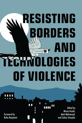 Ellenállás a határok és az erőszak technológiái ellen - Resisting Borders and Technologies of Violence