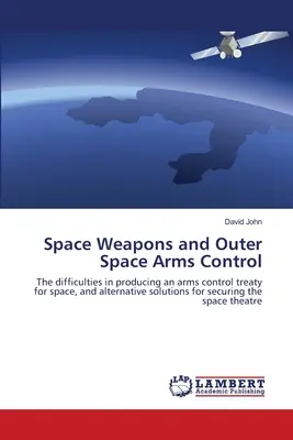 Űrfegyverek és a világűr fegyverzetellenőrzése - Space Weapons and Outer Space Arms Control