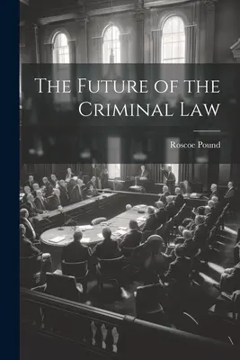 A büntetőjog jövője - The Future of the Criminal Law