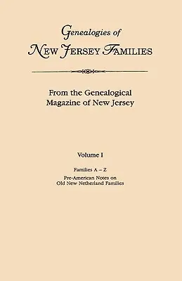 Genealogies of New Jersey Families. a Genealogical Magazine of New Jersey. I. kötet, Családok A-Z-ig, és Amerika előtti feljegyzések a régi Új-Németországról. - Genealogies of New Jersey Families. from the Genealogical Magazine of New Jersey. Volume I, Families A-Z, and Pre-American Notes on Old New Netherland