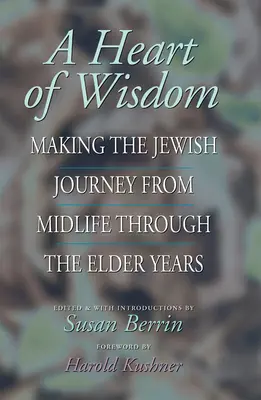 A bölcsesség szíve: A zsidó utazás a középkorúságtól az idősebb évekig - A Heart of Wisdom: Making the Jewish Journey from Midlife Through the Elder Years